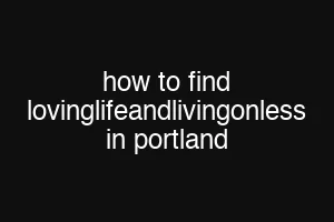 how to find lovinglifeandlivingonless in portland