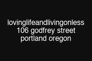 lovinglifeandlivingonless 106 godfrey street portland oregon