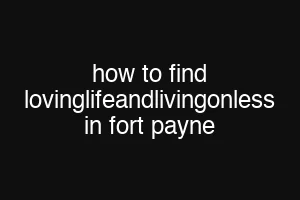 how to find lovinglifeandlivingonless in fort payne