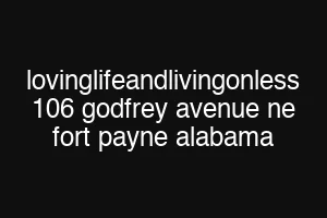 lovinglifeandlivingonless 106 godfrey avenue ne fort payne alabama